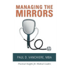 Managing the Mirrors: Practical Insights for Medical Leaders - Paperback