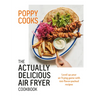 Poppy Cooks: The Actually Delicious Air Fryer Cookbook - Hardcover