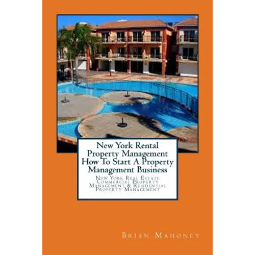 New York Rental Property Management How To Start A Property Management Business: New York Real Estate Commercial Property Management & Residential Pro - Paperback