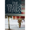 The Strategic Student Veteran: Successfully Transitioning from the Military to College Academics - Paperback