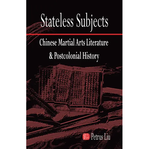 Stateless Subjects: Chinese Martial Arts Literature and Postcolonial History - Paperback