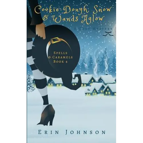 Cookie Dough, Snow & Wands Aglow: A Cozy Witch Mystery - Paperback