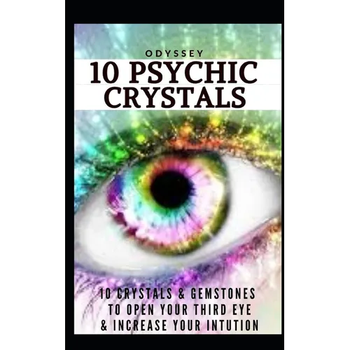 10 Psychic Crystals: 10 Crystals & Gemstones to Open Your Third Eye & Increase Your Intuition. - Paperback
