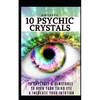 10 Psychic Crystals: 10 Crystals & Gemstones to Open Your Third Eye & Increase Your Intuition. - Paperback