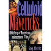 Celluloid Mavericks: A History of American Independent Film Making - Paperback