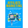 Affiliate Marketing: Learn How to Make Money Online with Affiliate Marketing (Passive Income, Make up to $10,000+ per Month) - Paperback