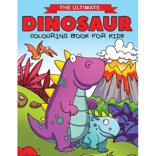 The Ultimate Dinosaur Colouring Book for Kids: Fun Children's Colouring Book for Boys & Girls with 50 Adorable Dinosaur Pages for Toddlers & Kids to C - Paperback