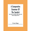A Comparative Grammar Of The Sanskrit, Zend, Greek, Latin, Lithuanian, Gothic, German, And Sclavonic Languages (Part Iii) - Paperback