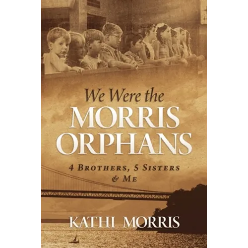 We Were the Morris Orphans: 4 Brothers, 5 Sisters & Me - Paperback