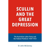 Scullin and the Great Depression: The Australian Labor Party and the Federal Platform 1929 - 1931 - Paperback