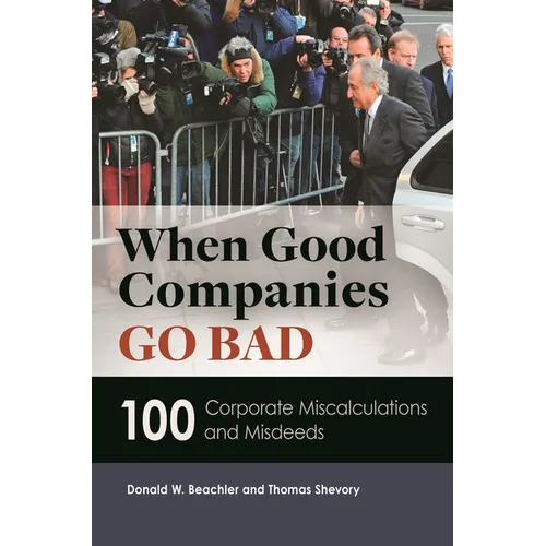 When Good Companies Go Bad: 100 Corporate Miscalculations and Misdeeds - Hardcover