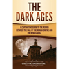 The Dark Ages: A Captivating Guide to the Period Between the Fall of the Roman Empire and the Renaissance - Hardcover