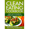 Clean Eating Cookbook: How I Lost 30 Pounds in 3 Weeks with Clean Food Diet - Paperback