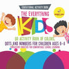 Educational Activity Book. The Everything Kids Do Activity Book of Colors, Dots and Numbers for Children Ages 6-8. Consistent Practice for Comfortable - Paperback