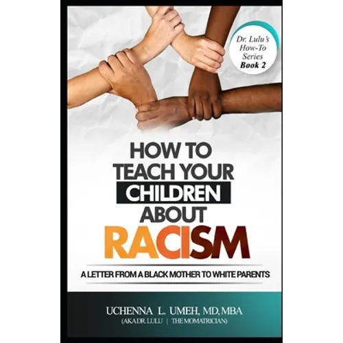 How to Teach Your Children About Racism: A Letter From A Black Mother to White Parents - Paperback