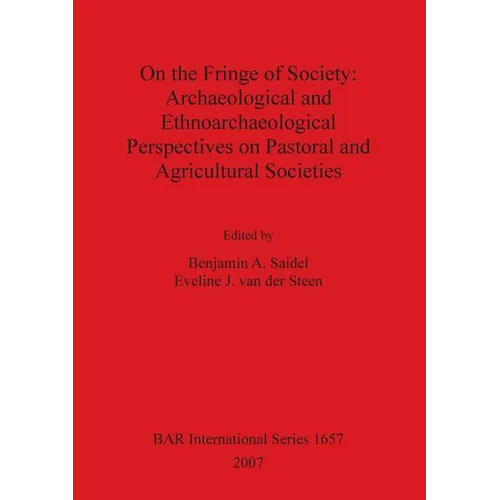 On the Fringe of Society: Archaeological and Ethnoarchaeological Perspectives on Pastoral and Agricultural Societies - Paperback