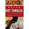 Delta Hot Tamales: History, Stories & Recipes - Hardcover