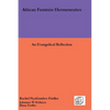 African Feminist Hermeneutics: An Evangelical Reflection - Paperback