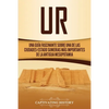 Ur: Una Guía Fascinante sobre Una de las Ciudades-Estado Sumerias Más Importantes de la Antigua Mesopotamia - Paperback