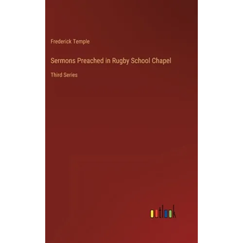 Sermons Preached in Rugby School Chapel: Third Series - Hardcover