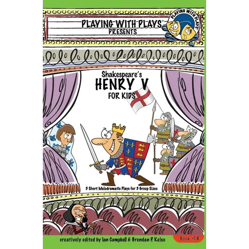Shakespeare's Henry V for Kids: 3 Short Melodramatic Plays for 3 Group Sizes - Paperback