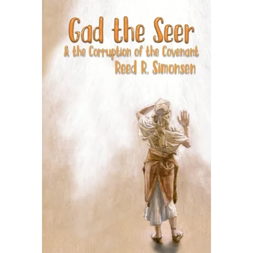 Gad the Seer & the Corruption of the Covenant - Paperback