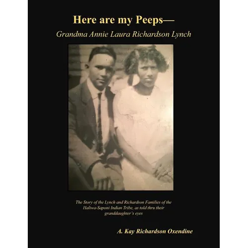 Here are my peeps - Grandma Annie Laura Richardson Lynch: The Story of the Lynch and Richardson Families of the Haliwa-Saponi Indian Tribe, as told th - Paperback