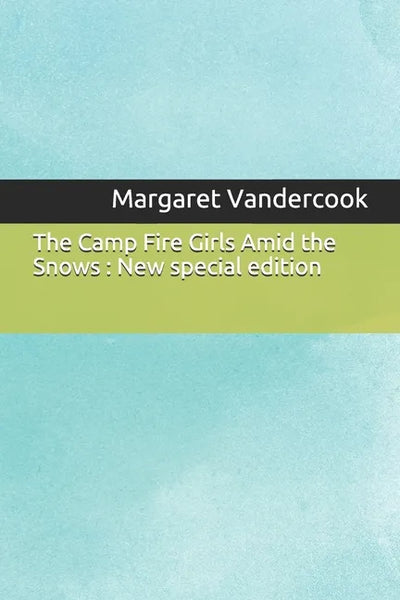The Camp Fire Girls Amid the Snows: New special edition - Paperback
