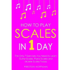 How to Play Scales: In 1 Day - The Only 7 Exercises You Need to Learn Guitar Scales, Piano Scales and Ukulele Scales Today - Paperback
