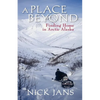 A Place Beyond: Finding Home in Arctic Alaska - Paperback