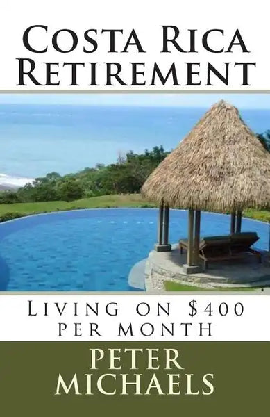 Costa Rica Retirement: : Living on $400 per month - Paperback