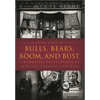 Bulls, Bears, Boom, and Bust: A Historical Encyclopedia of American Business Concepts - Hardcover