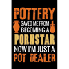 Pottery Saved me from Becoming a Pornstar: Pottery Project Book - 80 Project Sheets to Record your Ceramic Work - Gift for Potters - Paperback