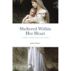 Sheltered Within Her Heart: 33 Days of Preparation for Deeper Entrustment to Mary - Paperback