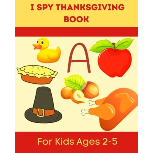 I Spy Thanksgiving Book for Kids Ages 2-5: A Fun Learning Activity, Picture and Guessing Game For Kids Ages 2-5 and Babies, Toddler Preschool & Kinder - Paperback