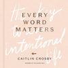 Every Word Matters: The Key to an Intentional Life - Hardcover
