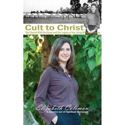 Cult to Christ: The Church With No Name and the Legacy of the Living Witness Doctrine - Paperback