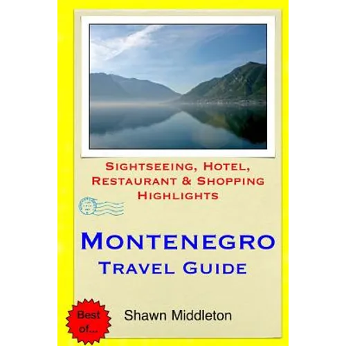 Montenegro Travel Guide: Sightseeing, Hotel, Restaurant & Shopping Highlights - Paperback