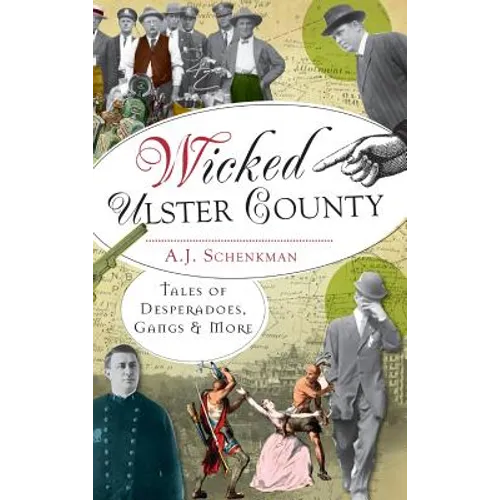 Wicked Ulster County: Tales of Desperadoes, Gangs and More - Hardcover