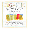 Organic Body Care Recipes: 175 Homeade Herbal Formulas for Glowing Skin & a Vibrant Self - Paperback
