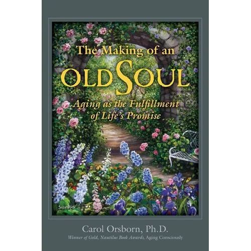 The Making of an Old Soul: Aging as the Fulfillment of Life's Promise - Paperback