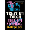 Get 'em Young, Treat 'em Tough, Tell 'em Nothing - Paperback