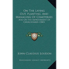 On The Laying Out, Planting, And Managing Of Cemeteries: And On The Improvement Of Churchyards (1843) - Hardcover