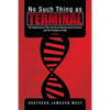No Such Thing as Terminal: The Rediscovery of the Lost Secret German Cure for Cancer and the Fountain of Youth - Paperback