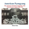 American Pyongyang: The American Christian Community of the North Korean Capital, 1895-1942 - Paperback
