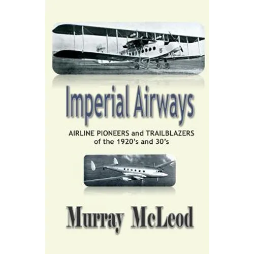 Imperial Airways: AIRLINE PIONEERS and TRAILBLAZERS of the 1920's and 30's - Paperback