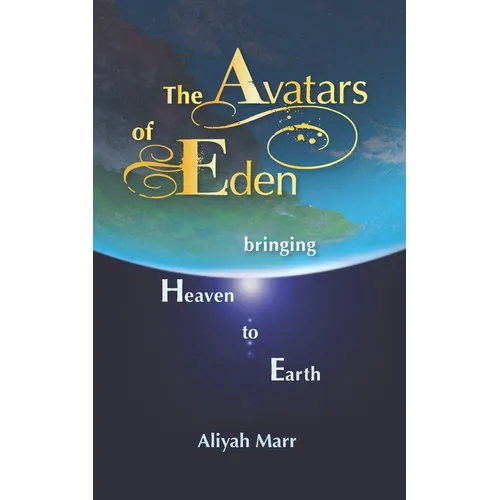 The Avatars of Eden: Bringing Heaven to Earth - Paperback