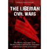 The Liberian Civil Wars: The History and Legacy of the Deadly Conflicts and Liberia's Transition to Democracy in the 21st Century - Paperback