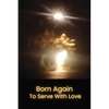 Born Again to Serve with Love - Paperback