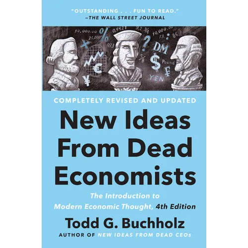 New Ideas from Dead Economists: The Introduction to Modern Economic Thought, 4th Edition - Paperback
